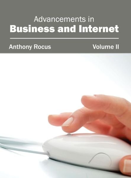Cover for Anthony Rocus · Advancements in Business and Internet: Volume II (Hardcover Book) (2015)