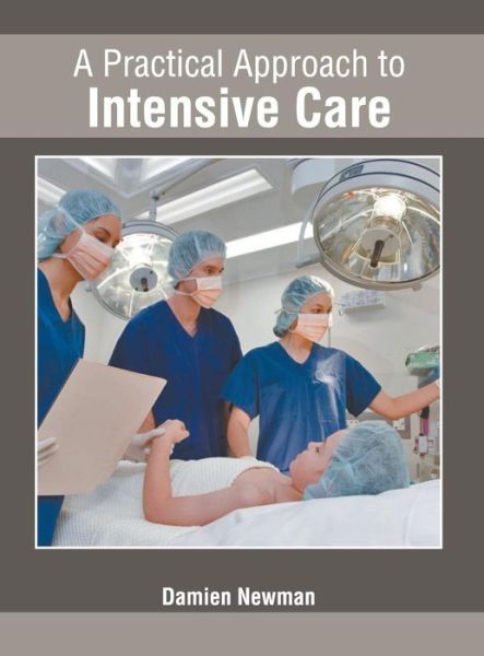 Cover for Damien Newman · A Practical Approach to Intensive Care (Hardcover Book) (2019)