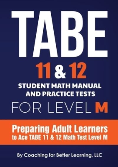 TABE 11 and 12 Student Math Manual and Practice Tests for LEVEL M - Coaching For Better Learning - Books - Coaching For Better Learning - 9781639018352 - May 12, 2021