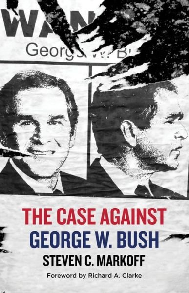 Cover for Steven C. Markoff · The Case Against George W. Bush (Innbunden bok) (2020)