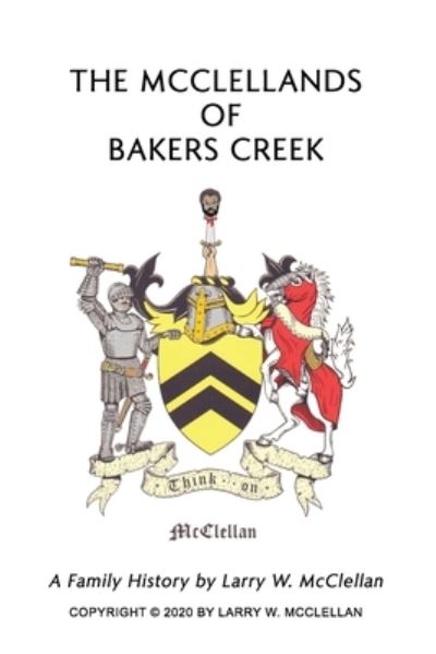 The McClellands of Bakers Creek - Larry McClellan - Books - ROSEDOG BOOKS - 9781646104352 - April 10, 2020