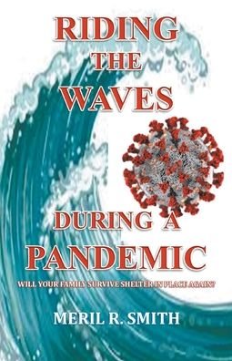 Cover for Meril R Smith · Riding The Waves During A Pandemic: Will Your Family Survive Shelter in Place Again? (Paperback Book) (2020)
