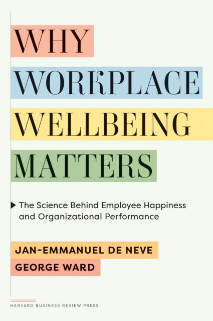 Cover for Jan-Emmanuel De Neve · Why Workplace Wellbeing Matters: The Science Behind Employee Happiness and Organizational Performance (Hardcover Book) (2025)