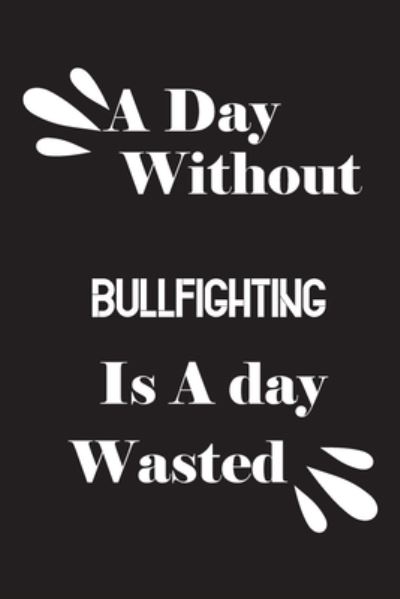 Cover for Notebook Quotes Notebook · A day without bullfighting is a day wasted (Paperback Book) (2020)