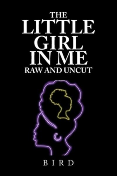 Cover for Bird · Little Girl in Me Raw and Uncut (Book) (2023)