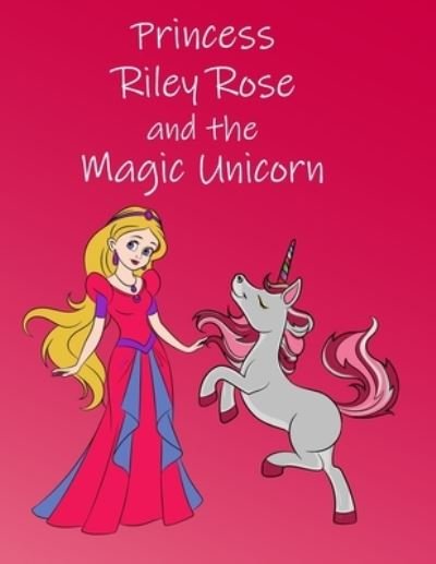 Cover for Orla O'Connor · Princess Riley Rose and the Magic Unicorn (Paperback Book) (2019)