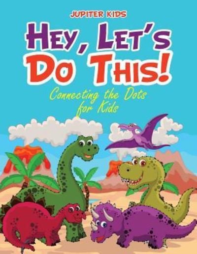 Cover for Jupiter Kids · Hey, Let's Do This! Connecting the Dots for Kids (Paperback Book) (2018)
