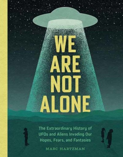 Cover for Marc Hartzman · We Are Not Alone: The Extraordinary History of UFOs and Aliens Invading Our Hopes, Fears, and Fantasies (Hardcover Book) (2023)