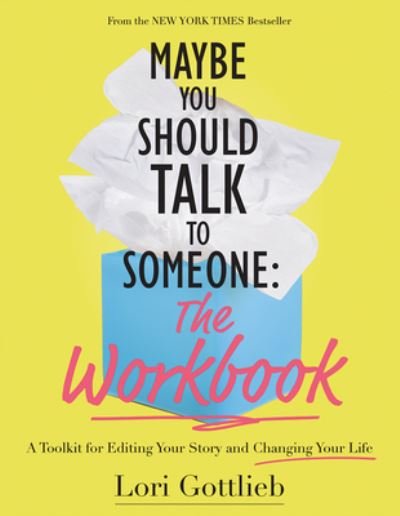 Cover for Gottlieb Lori Gottlieb · Maybe You Should Talk to Someone: The Workbook: A Toolkit for Editing Your Story and Changing Your Life (Taschenbuch) (2021)