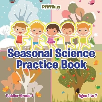 Seasonal Science Practice Book Toddler-Grade 1 - Ages 1 to 7 - Pfiffikus - Livros - Pfiffikus - 9781683776352 - 6 de julho de 2016