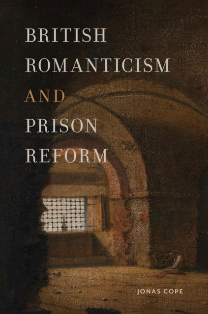 Cover for Jonas Cope · British Romanticism and Prison Reform - Transits: Literature, Thought &amp; Culture, 1650-1850 (Paperback Book) (2024)