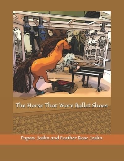 Cover for Feather Rose Joslin · The Horse That Wore Ballet Shoes (Paperback Book) (2019)