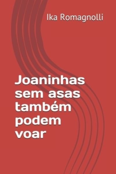 Cover for Ika Romagnolli · Joaninhas sem asas tambem podem voar (Paperback Bog) (2019)