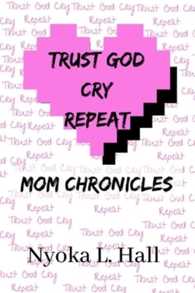 Cover for Nyoka Hall · Trust God Cry Repeat (Paperback Bog) (2020)