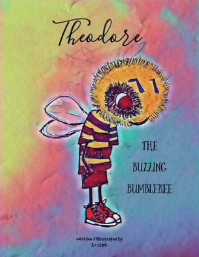 Cover for Lo Clark · Theodore The Buzzing Bumblebee (Paperback Bog) (2020)
