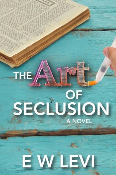 The Art of Seclusion - E W Levi - Books - Createspace Independent Publishing Platf - 9781718685352 - July 23, 2018