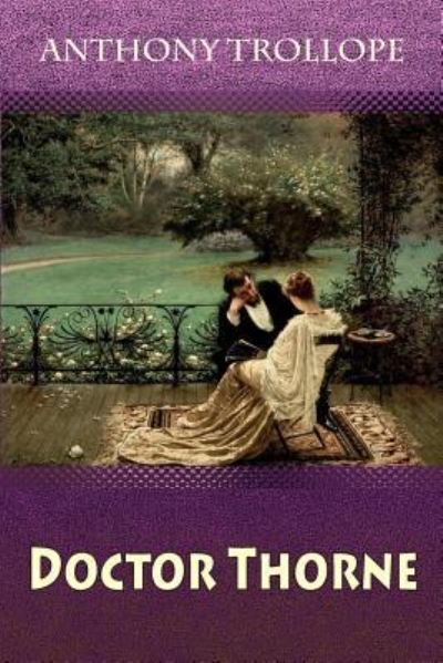 Doctor Thorne - Anthony Trollope - Książki - Createspace Independent Publishing Platf - 9781729731352 - 12 listopada 2018