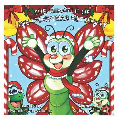 The Miracle of the Christmas Butterfly - Kathryn Anderson - Books - Independently Published - 9781731004352 - November 7, 2018