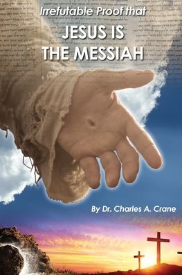 Cover for Dr Charles Crane · Irrefutable Proof that Jesus is the Messiah (Pocketbok) (2019)