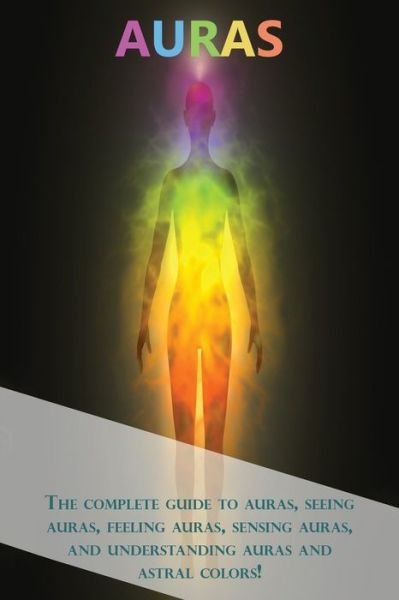 Cover for Peter Longley · Auras: The complete guide to auras, seeing auras, feeling auras, sensing auras, and understanding auras and astral colors! (Taschenbuch) (2019)