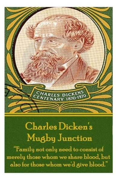 Cover for Charles Dickens · Mugby Junction: &quot;Family Not Only Need to Consist of Merely Those Whom We Share Blood, but Also for Those Whom We'd Give Blood.&quot; (Paperback Book) (2013)