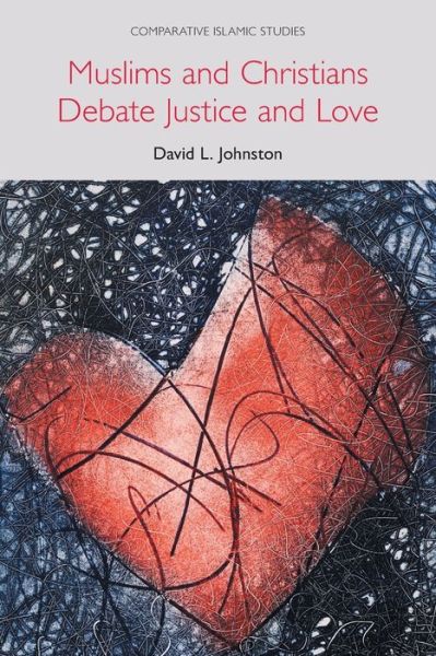 Cover for David L. Johnston · Muslims and Christians Debate Justice and Love - Comparative Islamic Studies (Paperback Book) (2020)