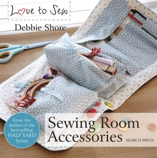 Love to Sew: Sewing Room Accessories - Love to Sew - Debbie Shore - Książki - Search Press Ltd - 9781782213352 - 19 października 2016