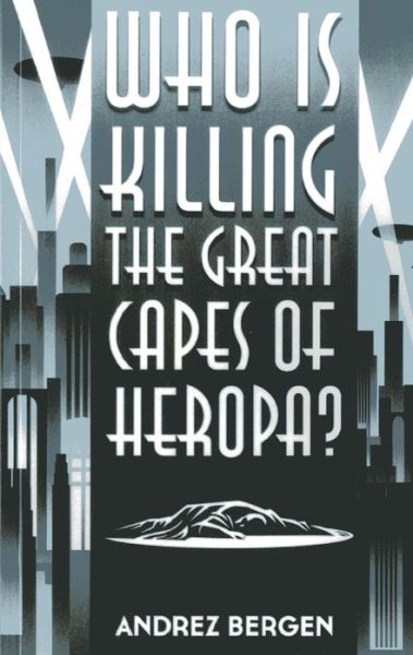 Cover for Andrez Bergen · Who is Killing the Great Capes of Heropa? (Paperback Book) (2013)