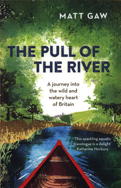 Cover for Matt Gaw · The Pull of the River: A Journey Into the Wild and Watery Heart of Britain (Paperback Bog) [2 New edition] (2019)