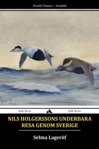 Nils Holgerssons underbara resa genom Sverige - Selma Lagerlöf - Bøker - Jiahu Books - 9781784350352 - 13. februar 2014