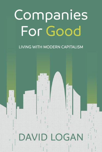 Cover for David Logan · Companies For Good: Living with modern capitalism (Paperback Book) (2021)
