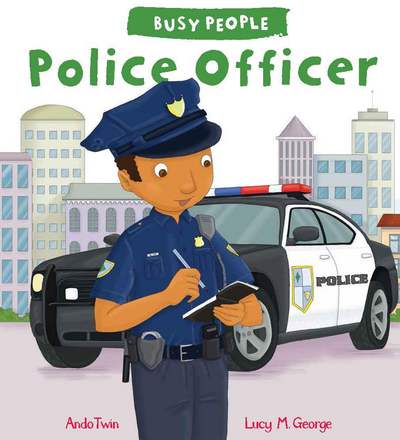 Busy People: Police Officer - Busy People - Lucy M. George - Książki - Quarto Publishing PLC - 9781784938352 - 21 września 2017