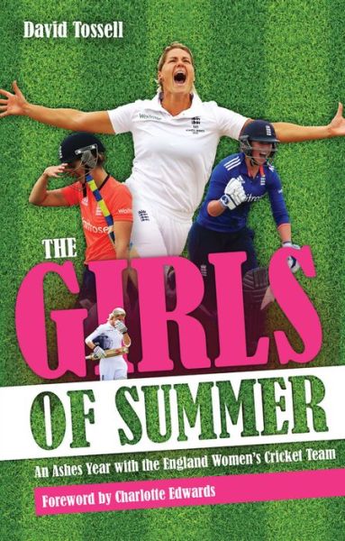 Cover for David Tossell · Girls of Summer: An Ashes Year with the England Women's Cricket Team (Pocketbok) (2016)