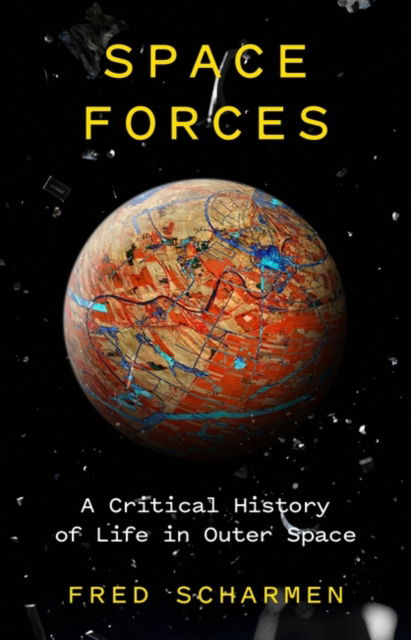 Cover for Fred Scharmen · Space Forces: A Critical History of Life in Outer Space (Hardcover Book) (2021)