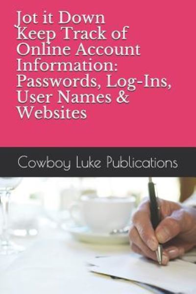 Cover for Cowboy Luke Publications · Jot It Down - Keep Track of Online Account Information (Pocketbok) (2018)