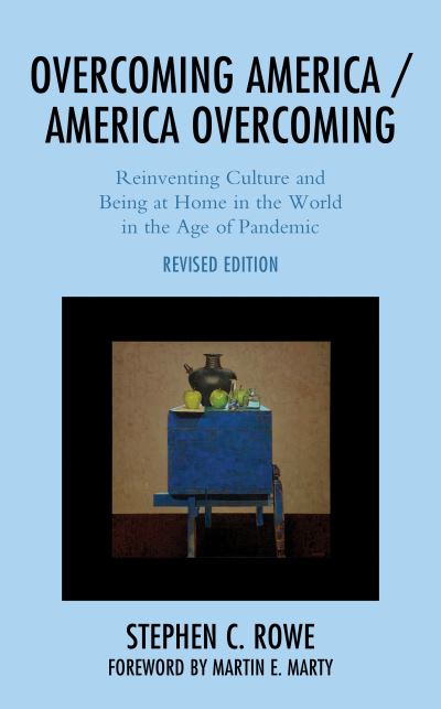 Cover for Stephen C. Rowe · Overcoming America / America Overcoming: Reinventing Culture and Being at Home in the World in the Age of Pandemic (Hardcover Book) [Revised edition] (2021)