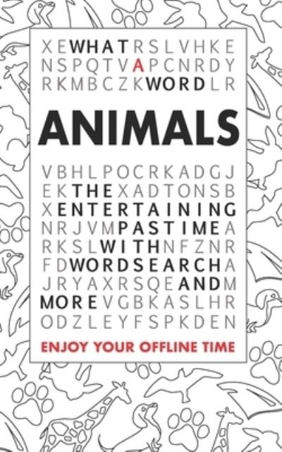 Cover for What a Word · What A Word - Animals: The entertaining pastime with Wordsearch and more (Taschenbuch) (2019)