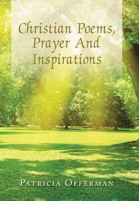 Christian Poems, Prayer and Inspirations - Patricia Offerman - Kirjat - LIGHTNING SOURCE UK LTD - 9781796087352 - maanantai 24. helmikuuta 2020