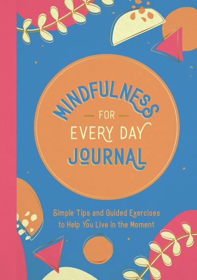 Cover for Summersdale Publishers · Mindfulness for Every Day Journal: Simple Tips and Guided Exercises to Help You Live in the Moment (Pocketbok) (2023)