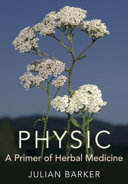 Cover for Julian Barker · Physic : A Primer of Herbal Medicine (Gebundenes Buch) (2024)