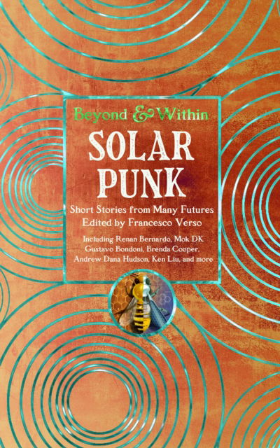 Solarpunk: Short Stories from Many Futures - Beyond and Within (Hardcover Book) (2024)