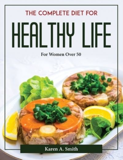 Cover for Karen A. Smith · The complete diet for healthy life (Paperback Book) (2022)