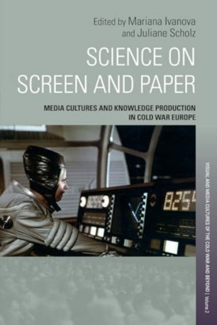 Cover for Science on Screen and Paper: Media Cultures and Knowledge Production in Cold War Europe - Visual and Media Cultures of the Cold War and Beyond (Hardcover Book) (2024)