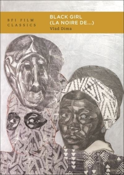 Black Girl (La noire de...) - BFI Film Classics - Dima, Vlad (Syracuse University, USA) - Books - Bloomsbury Publishing PLC - 9781839027352 - June 12, 2025