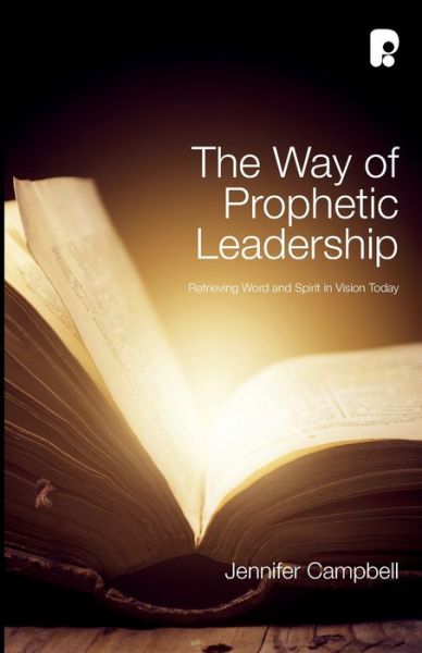 Cover for Jennifer Campbell · The Way of Prophetic Leadership: Retrieving Word &amp; Spirit in Vision Today (Paperback Book) (2015)