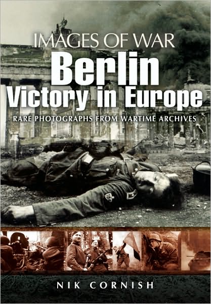 Cover for Nik Cornish · Berlin: Victory in Europe (Images of War Series) (Paperback Book) (2010)