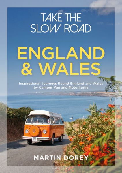 Take the Slow Road: England and Wales: Inspirational Journeys Round England and Wales by Camper Van and Motorhome - Take the Slow Road - Martin Dorey - Książki - Bloomsbury Publishing PLC - 9781844865352 - 16 maja 2019