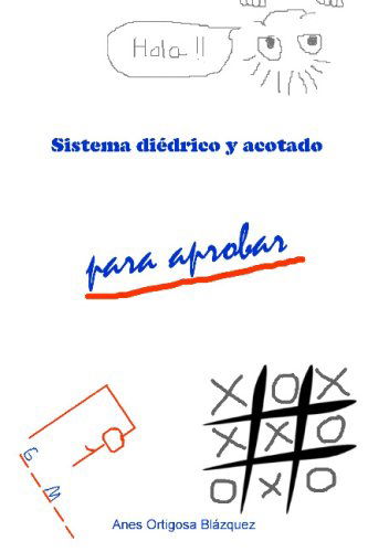 Cover for Anes Ortigosa Blázquez · Sistema Diédrico Y Acotado Para Aprobar (Paperback Book) [Spanish edition] (2008)