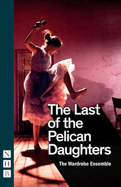 Cover for The Wardrobe Ensemble · The Last of the Pelican Daughters - NHB Modern Plays (Paperback Book) (2020)