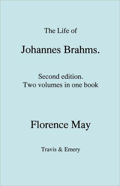 Cover for Florence May · The Life of Johannes Brahms.  Second Edition, Revised.  (Volumes 1 and 2 in One Book).  (First Published 1948). (Paperback Book) (2009)